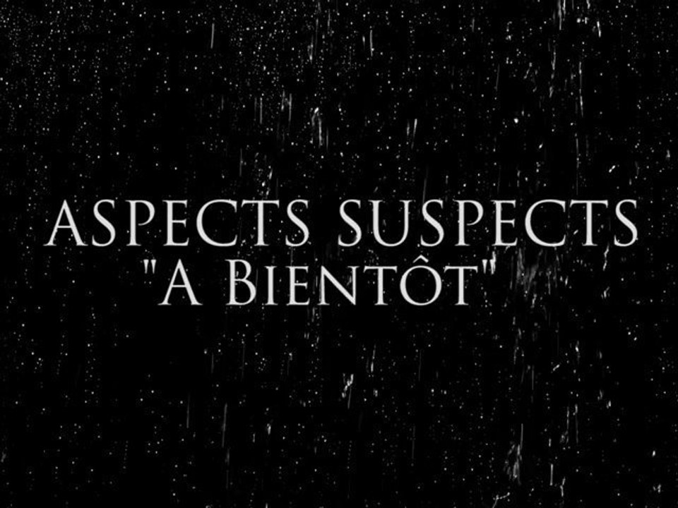 ASPECTS SUSPECTS - A Bientôt