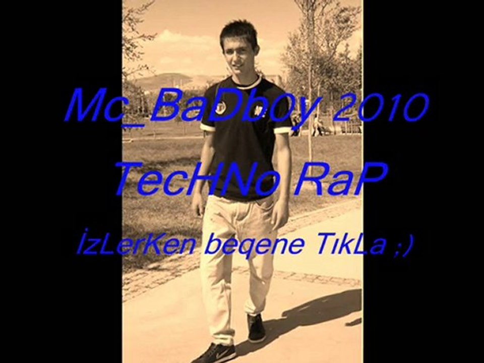 Mc_BaDb0y 2010 TecHNo RaP TürKiyeDe BiR iLk AmaTöR RaP süPéR