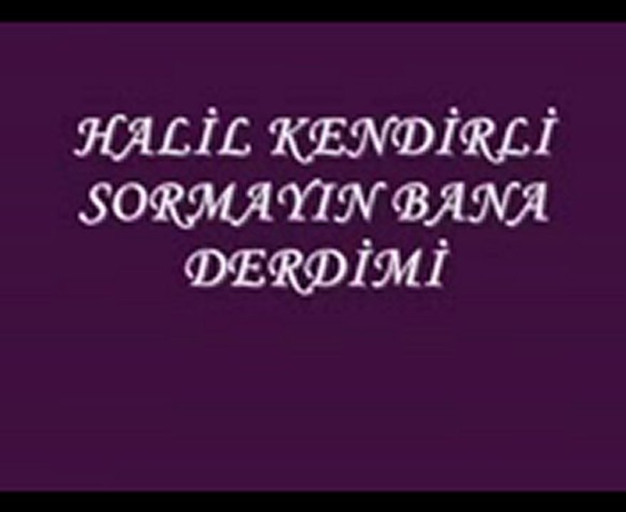 HALİL KENDİRLİ_Sormayın bana derdimi