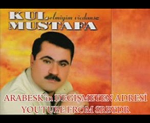 KUL MUSTAFA_Sİldinde gittin
