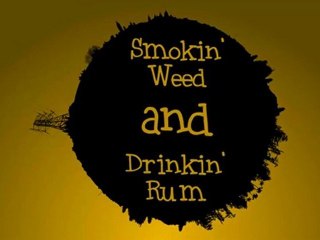 Smokin' Weed and Drinkin' Rum