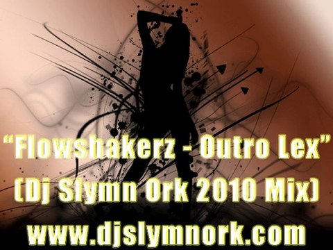 Flowshakerz - Outro Lex (Dj Slymn Ork 2010 Apachi Sound Mix)