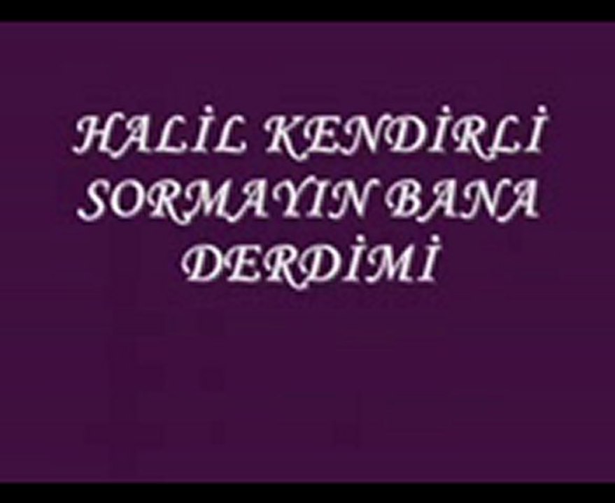 HALİL KENDİRLİ_Sormayın bana derdimi