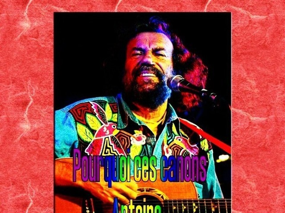 POURQUOI CES CANONS - ANTOINE