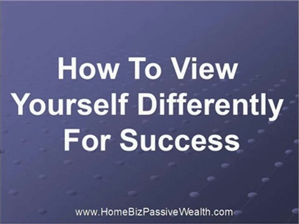 How to View Yourself Differently For Success