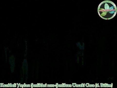 Kazıkbeli Yaylası Şenlikleri 2010-17 Temmuz Gecesi (Bölüm-6)