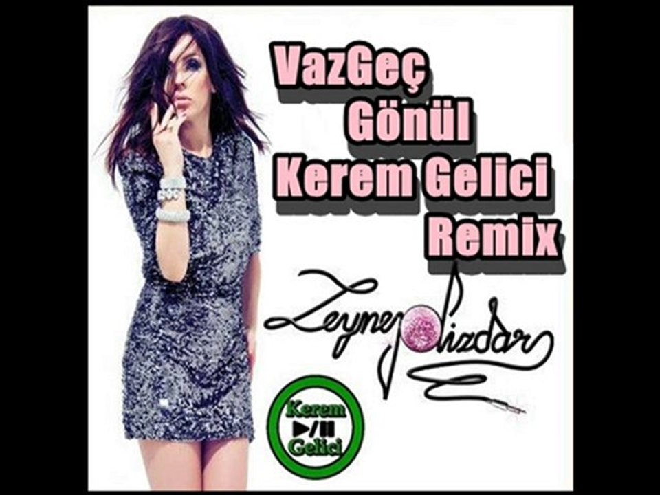 Zeynep Dizdar Vazgeç Gönül - (Kerem Gelici Remix)