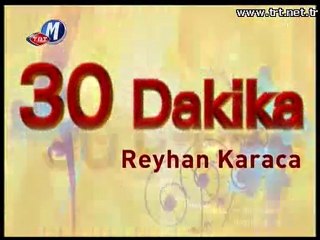 TRT Müzik - 30 Dakika "Reyhan Karaca"