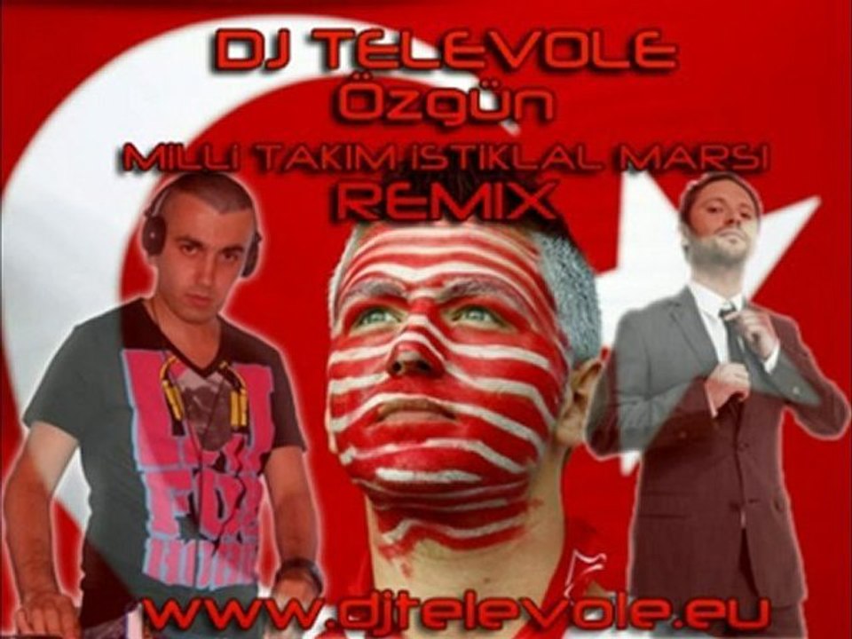 DJ TELEVOLE vs. Özgün - Milli Takim Istiklal Marsi (REMIX)