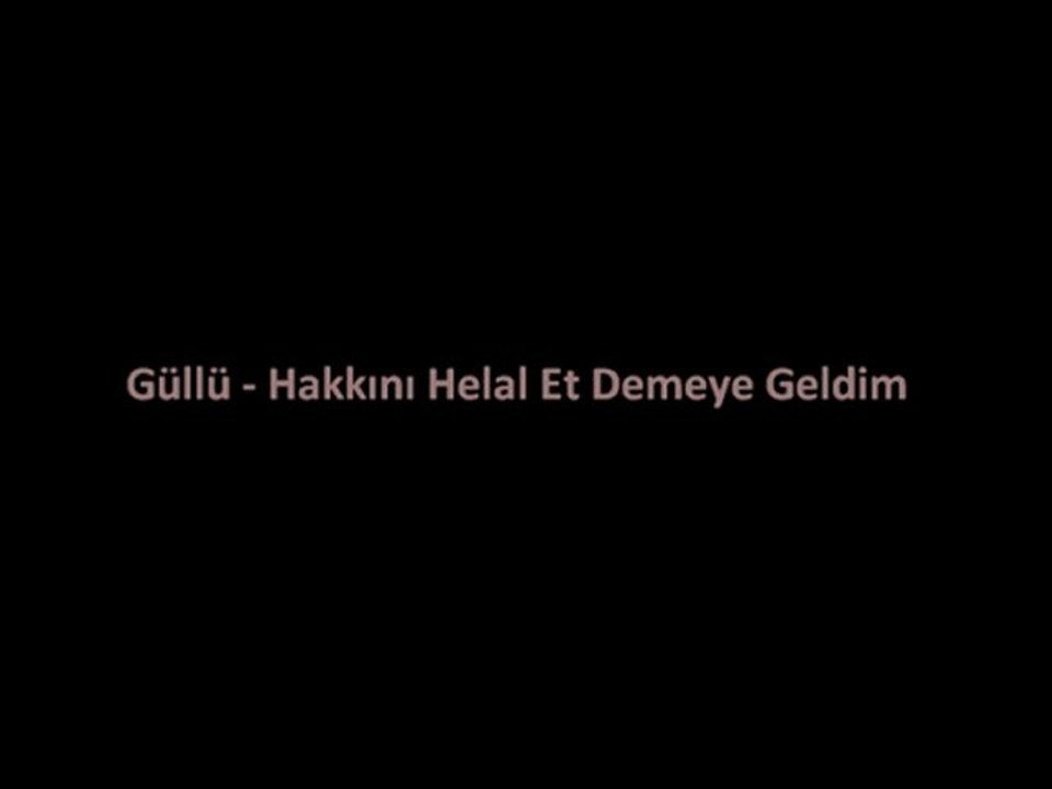 Güllü - Hakkını Helal Et Demeye Geldim