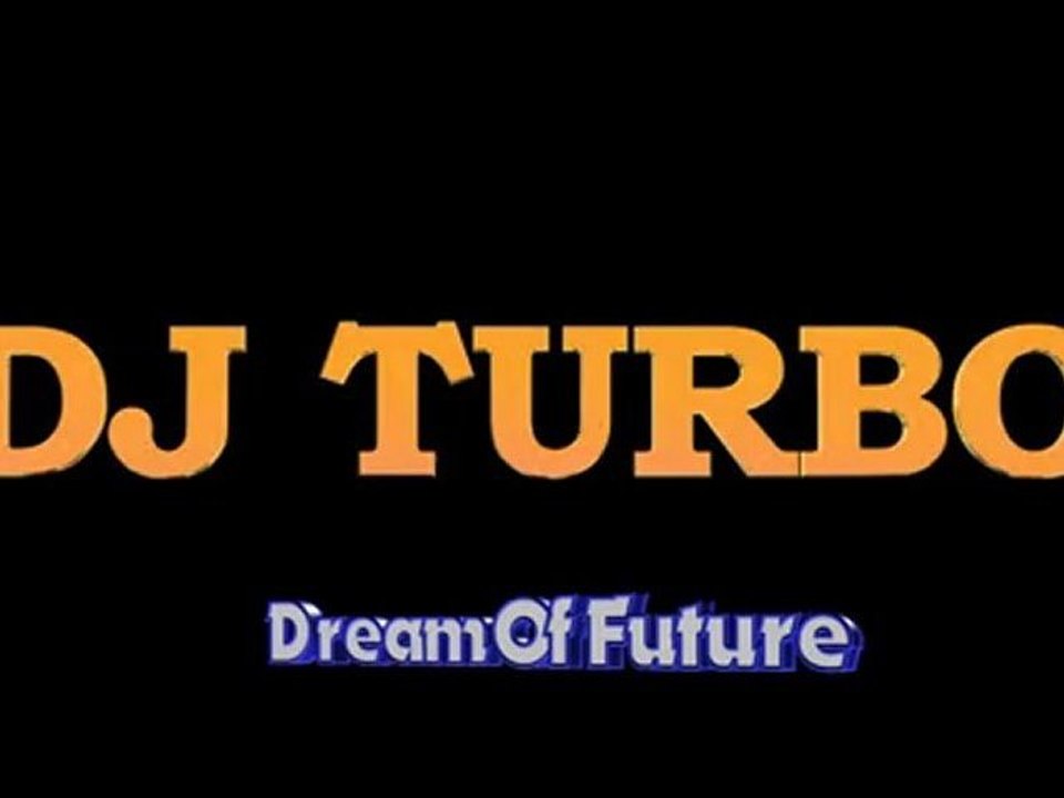 DJ TURBO - Dream Of Future (Full version)