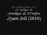 Dj ZalimFirari Ft. 27 Efkar & Sonikaz - İsyan Seli (2010)