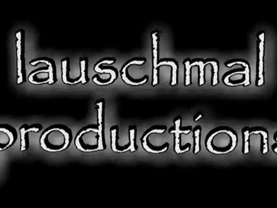 lauschmal productions presents...