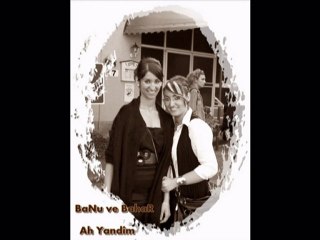 Banu ve Bahar-Ah Yandim