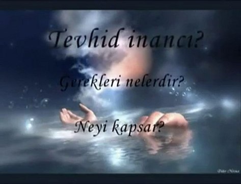 TEVHİD İNANCI NEDİR. - NEYİ KAPSAR.-