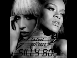 Rihanna & Lady Gaga - Silly boy