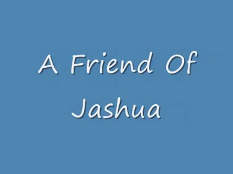 A Friend Of Jashua