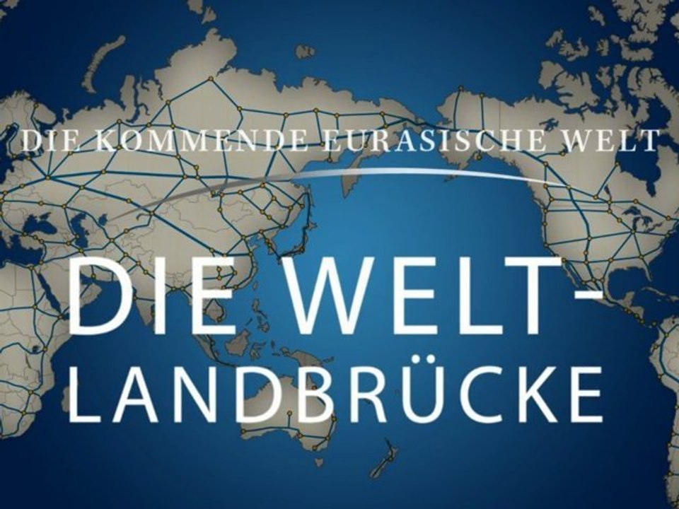 Die kommende eurasische Welt, Teil 2: Die Weltlandbrücke