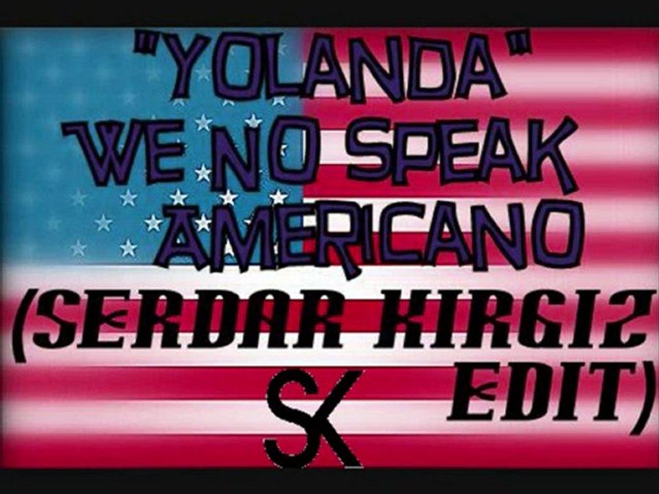 Yolanda - We No Speak Americano (Serdar KIRGIZ Edit)