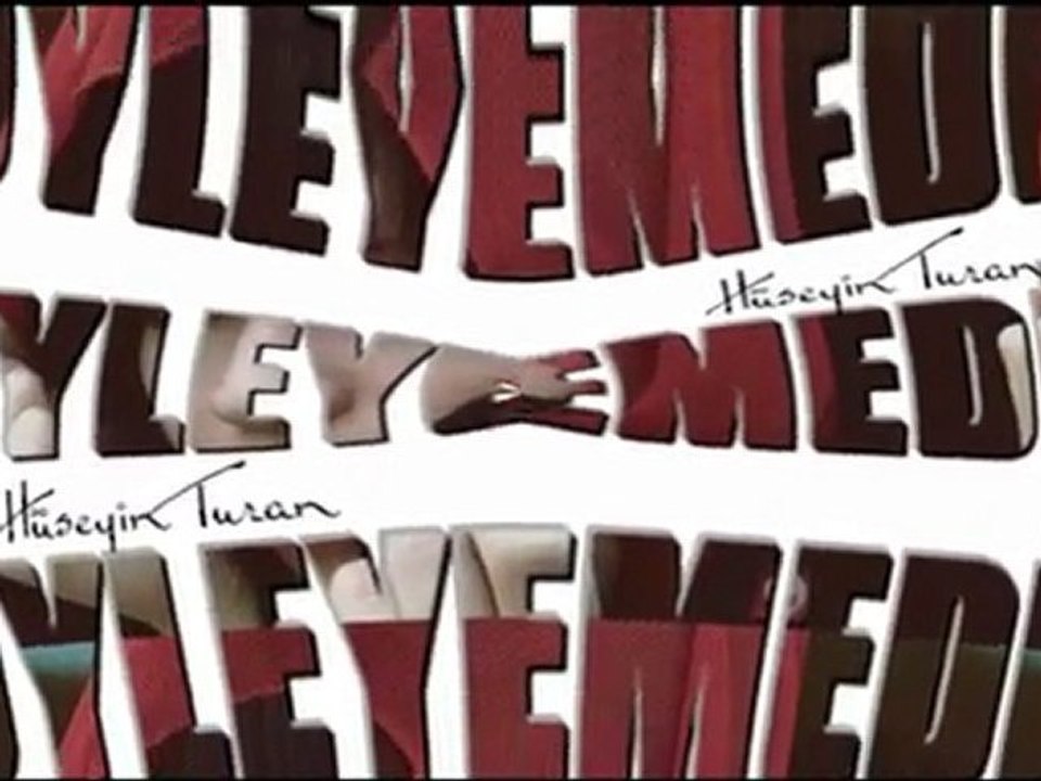 Hüseyin Turan  söyliyemedim