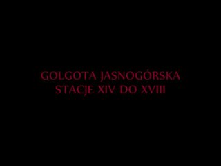GOLGOTA JASNOGÓRSKA. CZĘŚĆ 5, STACJE XV DO XVIII.