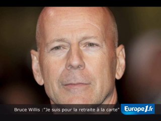 Bruce Willis et la "retraite à la carte"