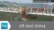 20h France 2 du 28 mai 2004 - Viaduc de Millau - Archive INA