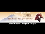Vüsal Aliyev - Yorgun Yorgun | www.igdirli.net |
