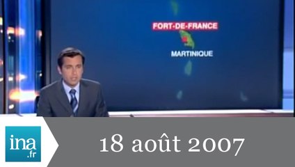 20h France 2 du 18 août 2007 - Cyclone en Martinique - Archive INA