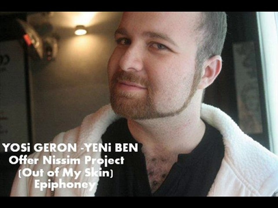 Yosi Geron - Offer Nissim   Yeni Ben (Out of My Skin)