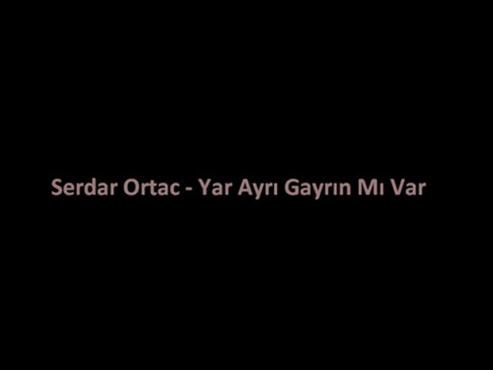 Serdar Ortac Yar Ayrı Gayrın Mı Var