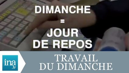 La réforme du travail du dimanche en 2007 - Archive INA