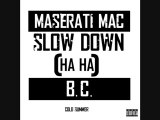 Maserati Mac- Slow Down (Featuring B.C.)