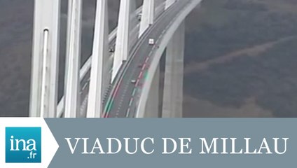 Quelles sont les retombées du Viaduc de Millau ? - Archive INA