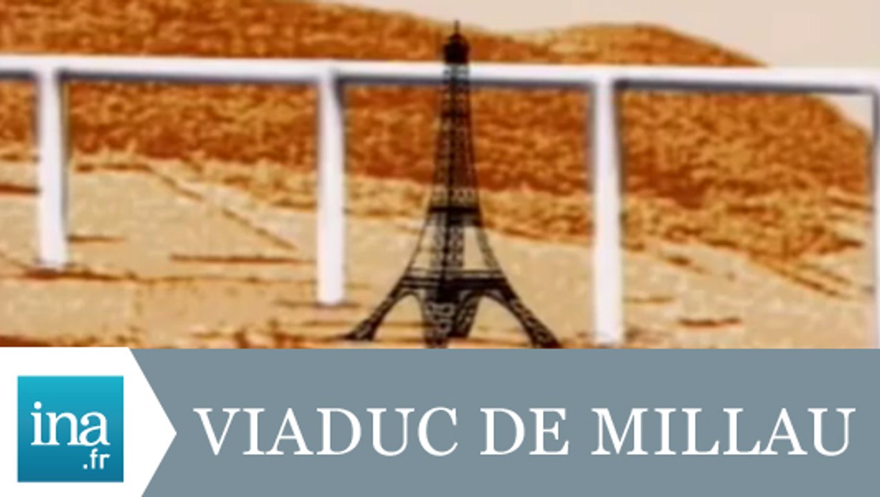Les polémiques du Viaduc de Millau - Archive INA
