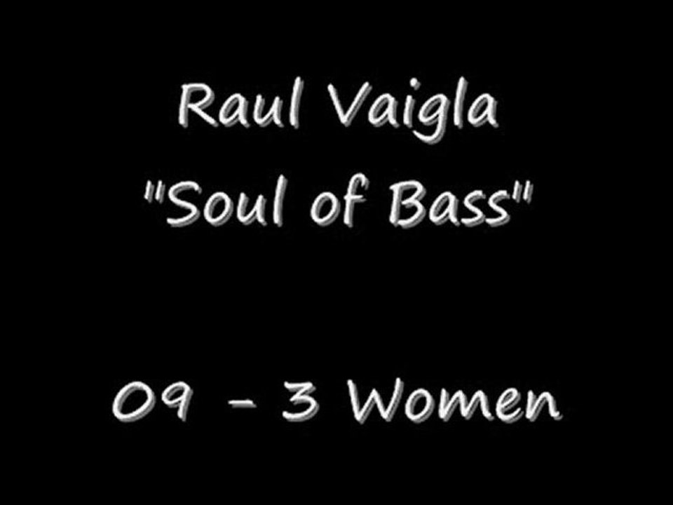 Raul Vaigla - Soul of Bass - (09) 3 Women