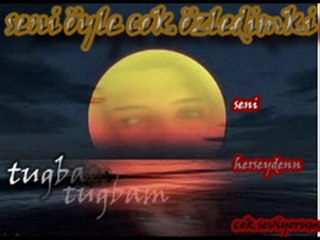 seni öyle çoook özlüyorum ki Tugbam bunu tarif bile zor