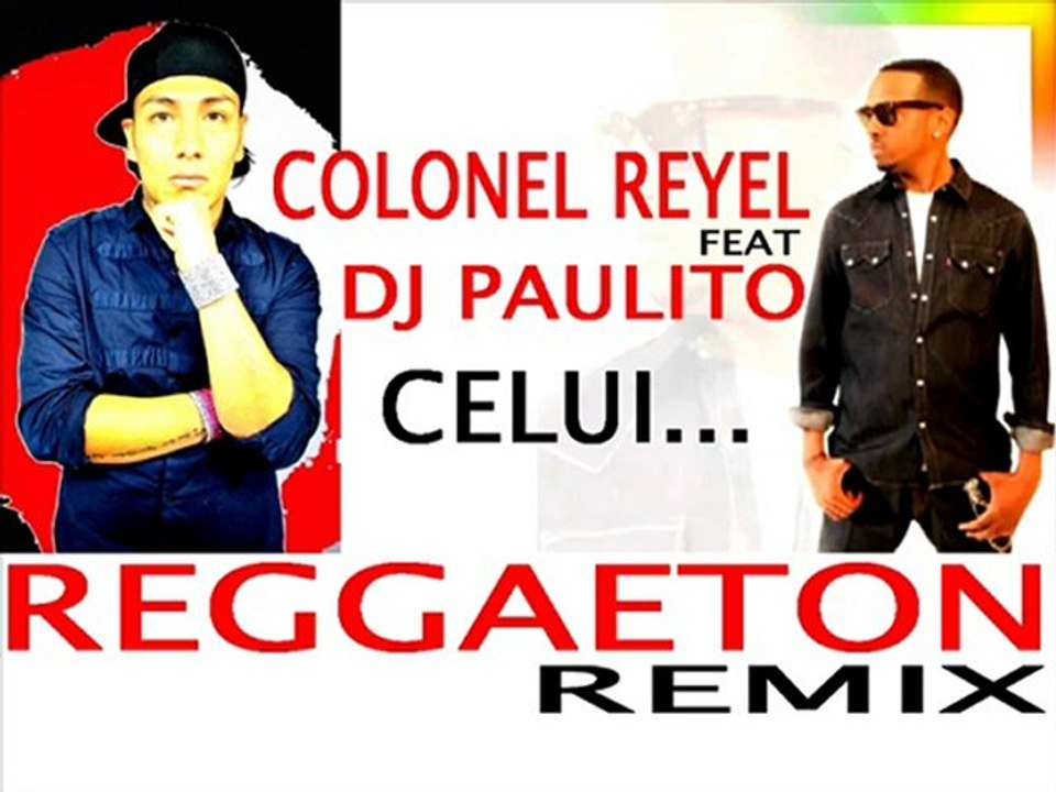 DJ PAULITO FEAT COLONEL REYEL - CELUI REGGAETON REMIX