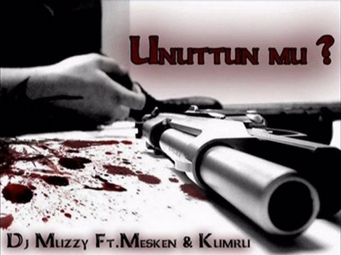 Dj Muzzy Ft Mesken & Kumru - Unuttun Mu