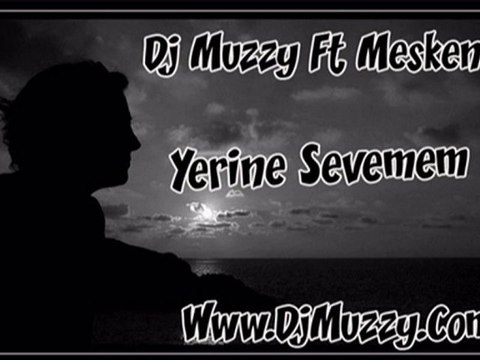 Dj Muzzy Ft Mesken - Yerine Sevemem