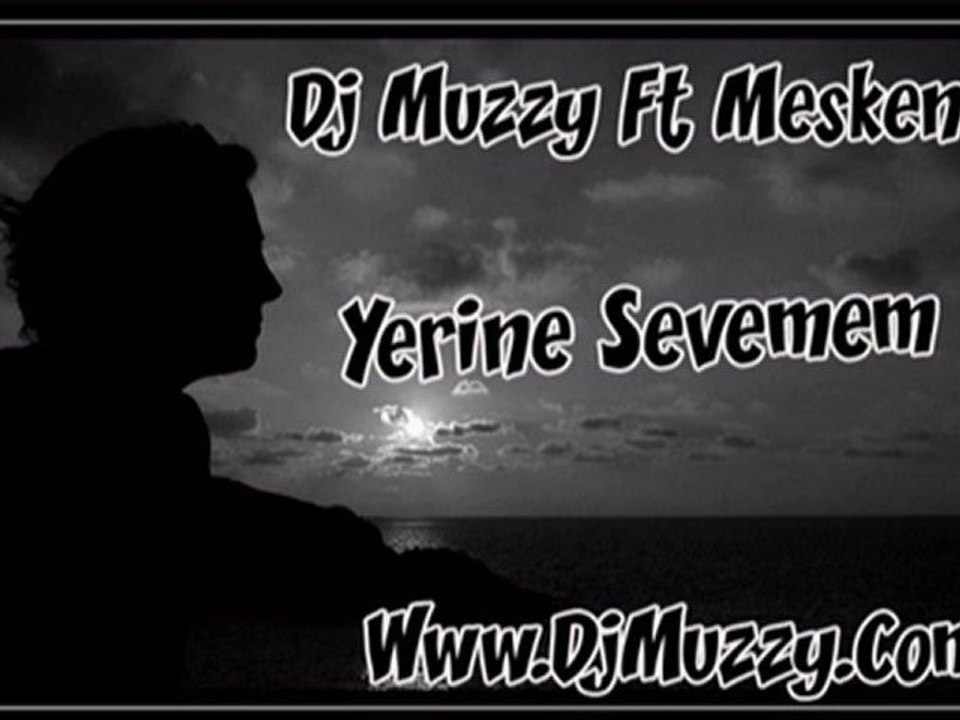 Dj Muzzy Ft Mesken - Yerine Sevemem
