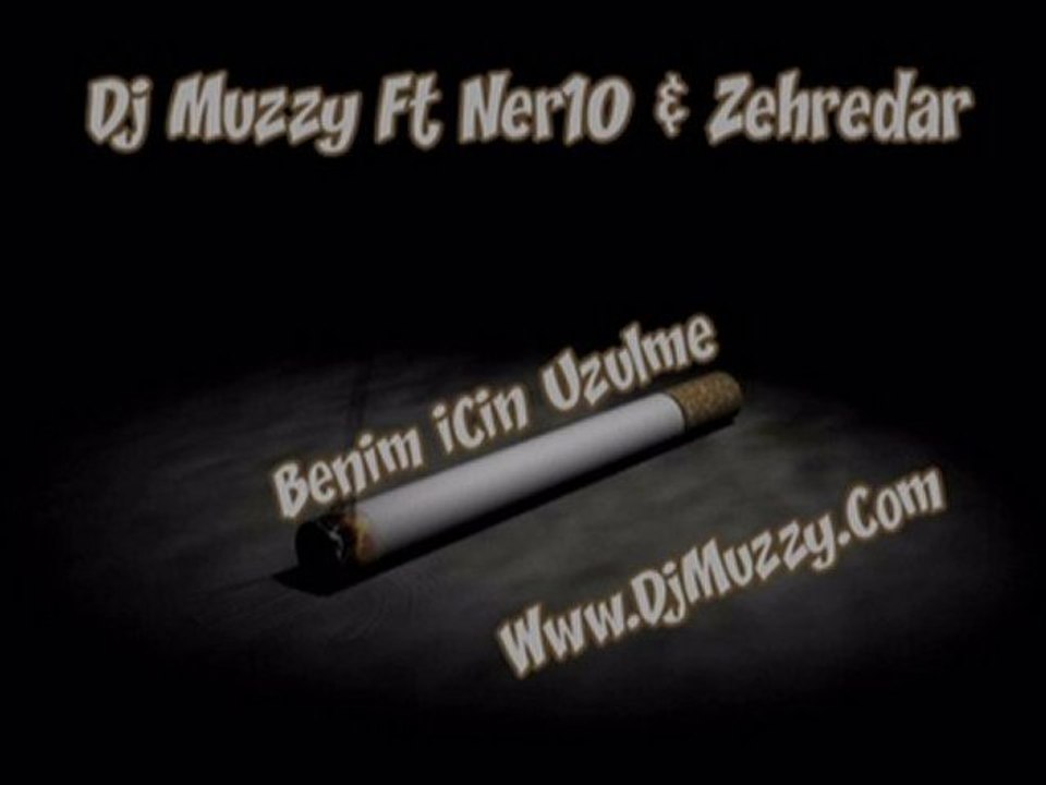 Dj Muzzy Ft Ner10 & Zehredar - Benim İçin Üzülme