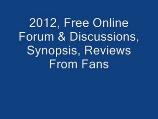 2012, Free Online Forum & Discussions, Synopsis, ...