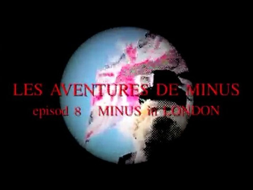 THE MINUS ADVENTURE Episod 8 LONDON