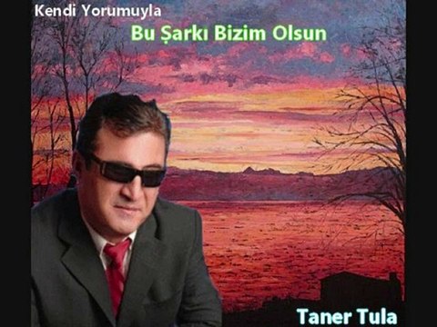 Bu Şarkı Bizim Olsun - Taner Tula