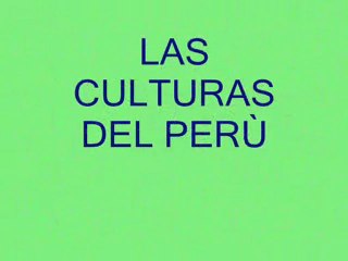 LAS CULTURAS DEL PERÙ