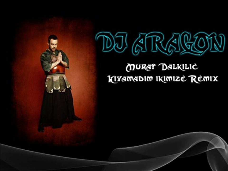 DJ Aragon Ft. Murat Dalkılıç - Kıyamadım İkimize (Remix)