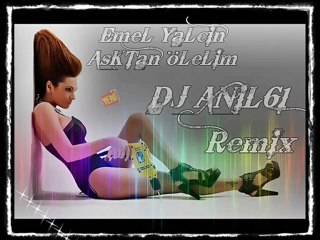 DJ ANIL61 Emel Yalçın - Aşktan Ölelim 2010 Rem!x