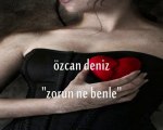 Özcan Deniz - Aşk Zorun Ne Benle