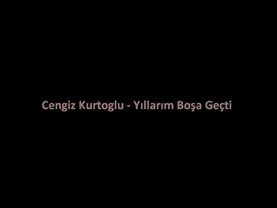 Cengiz Kurtoglu - Yıllarım Boşa Geçti
